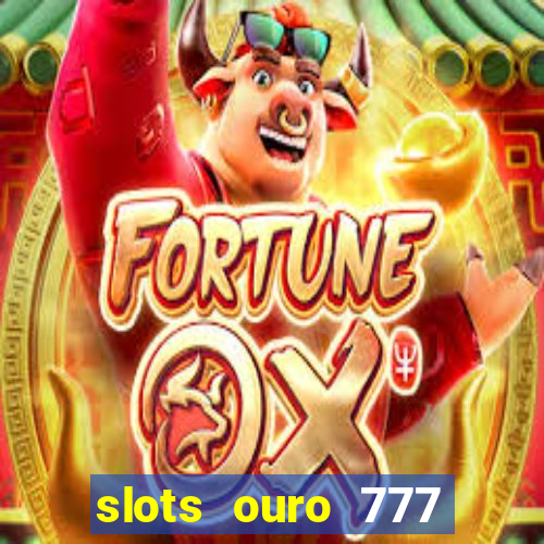 slots ouro 777 play store